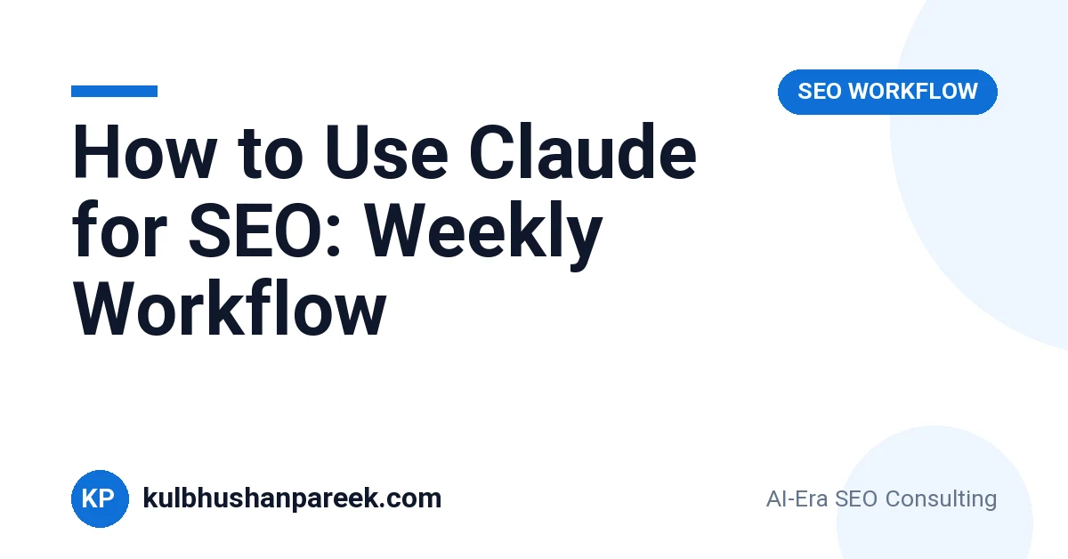 How to Use Claude for SEO: A Practical Weekly Workflow (2026)